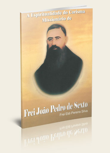 A Espiritualidade do Carisma Missionário de Frei João Pedro de Sexto